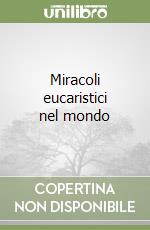 Miracoli eucaristici nel mondo