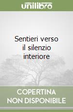 Sentieri verso il silenzio interiore libro