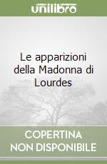 Le apparizioni della Madonna di Lourdes