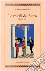 Le vestali del fuoco (Vestal fire) libro