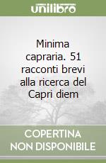 Minima capraria. 51 racconti brevi alla ricerca del Capri diem libro