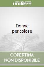 Donne pericolose libro