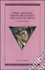 Poemi, arcipoemi, aeropoemi futuristi del golfo di Napoli (1932-1940) libro