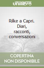 Rilke a Capri. Diari, racconti, conversazioni libro