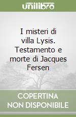 I misteri di villa Lysis. Testamento e morte di Jacques Fersen