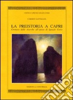 La preistoria a Capri. Cronaca delle ricerche all'epoca di Ignazio C erio libro