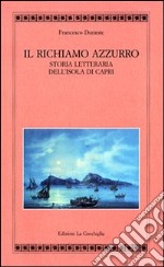 Il richiamo azzurro. Storia letteraria dell'isola di Capri libro