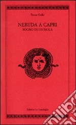 Neruda a Capri. Sogno di un'isola libro