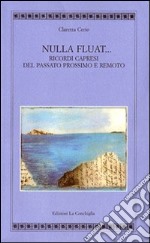 Nulla fluat. Ricordi capresi del passato prossimo e remoto libro