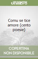 Comu se tice amore (cento poesie) libro