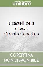 I castelli della difesa. Otranto-Copertino libro