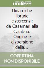 Dinamiche librarie cistercensi: da Casamari alla Calabria. Origine e dispersione della biblioteca manoscritta dell'abbazia di Casamari