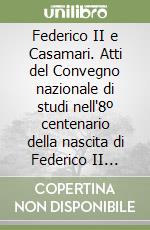 Federico II e Casamari. Atti del Convegno nazionale di studi nell'8º centenario della nascita di Federico II (1194-1250) (Casamari, 16 settembre 1995) libro