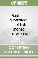 Santi del quotidiano. Profili di monaci cistercensi libro