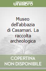 Museo dell'abbazia di Casamari. La raccolta archeologica