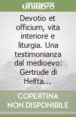 Devotio et officium, vita interiore e liturgia. Una testimonianza dal medioevo: Gertrude di Helfta (1256-1302)