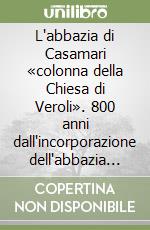 L'abbazia di Casamari «colonna della Chiesa di Veroli». 800 anni dall'incorporazione dell'abbazia di San Domenico Abate all'abbazia di Casamari (1222-2022)