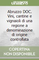 Abruzzo DOC. Vini, cantine e vignaioli di una regione a denominazione di origine controllata