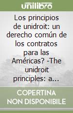 Los principios de unidroit: un derecho común de los contratos para las Américas? -The unidroit principles: a common law of contracts for the America? libro