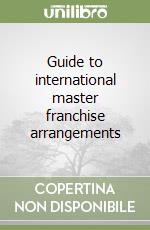 Guide to international master franchise arrangements libro