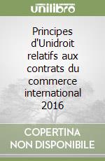 Principes d'Unidroit relatifs aux contrats du commerce international 2016 libro