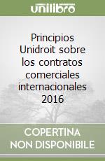 Principios Unidroit sobre los contratos comerciales internacionales 2016 libro