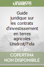 Guide juridique sur les contrats d'investissement en terres agricoles Unidroit/Fida