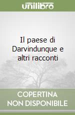 Il paese di Darvindunque e altri racconti libro