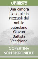 Una dimora filosofale in Pozzuoli del nobile puteolano Giovan Battista Vecchione