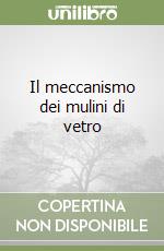 Il meccanismo dei mulini di vetro libro