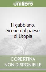 Il gabbiano. Scene dal paese di Utopia libro