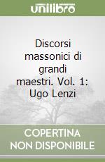 Discorsi massonici di grandi maestri. Vol. 1: Ugo Lenzi libro