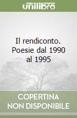 Il rendiconto. Poesie dal 1990 al 1995 libro