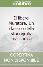 Il libero Muratore. Un classico della storiografia massonica