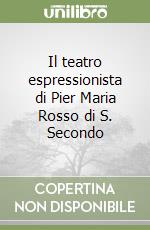 Il teatro espressionista di Pier Maria Rosso di S. Secondo (1) libro