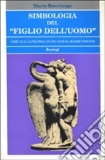 Simbologia del «Figlio dell'uomo». Gesù e gli altri figli di Dio nati da madre vergine libro