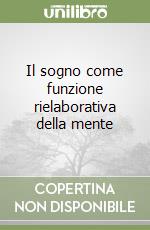 Il sogno come funzione rielaborativa della mente