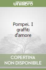 Pompei. I graffiti d'amore libro