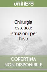 Chirurgia estetica: istruzioni per l'uso libro