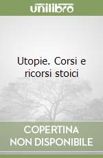 Utopie. Corsi e ricorsi stoici libro