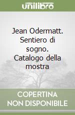 Jean Odermatt. Sentiero di sogno. Catalogo della mostra libro