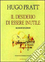 Il desiderio di essere inutile. Ricordi e riflessioni libro