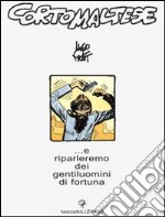 Corto Maltese. E riparleremo di gentiluomini di fortuna libro