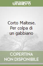 Corto Maltese. Per colpa di un gabbiano