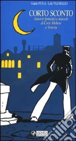 Corto sconto. Itinerari fantastici e nascosti di Corto Maltese a Venezia libro