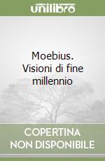 Moebius. Visioni di fine millennio libro