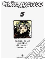 Corto Maltese. Sogno di un mattino di mezzo inverno libro