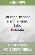 Un cane insonne e altri animali. Ediz. illustrata libro