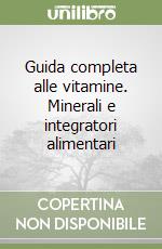 Guida completa alle vitamine. Minerali e integratori alimentari