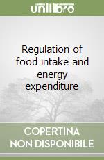 Regulation of food intake and energy expenditure